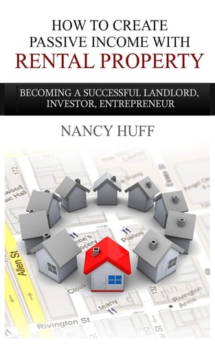 How to Create Passive Income with Rental Property Becoming a Successful Landlord, Investor, Entrepreneur