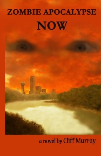 Zombie Apocalypse Now A Novel