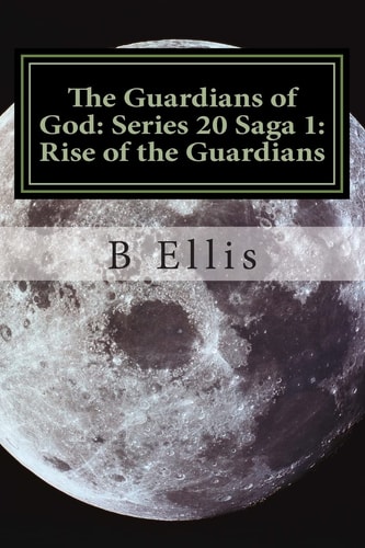 The Guardians of God Series 20 Saga 1: Rise of the Guardians