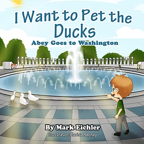 I Want to Pet the Ducks Abey Goes to Washington