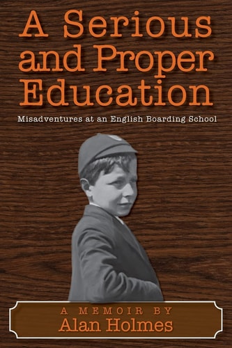 A Serious and Proper Education Misadventures at an English Boarding School