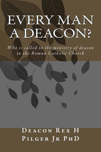 Every Man a Deacon Who Is Called to Ordination As a Roman Catholic Deacon
