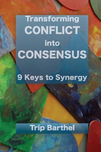 Transforming Conflict Into Consensus 9 Keys to Synergy