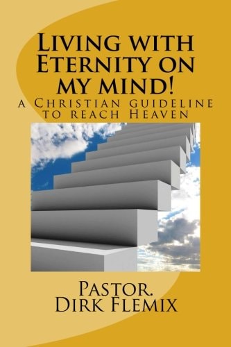 Living with Eternity on My Mind! A Christian Guideline for Reaching Heaven