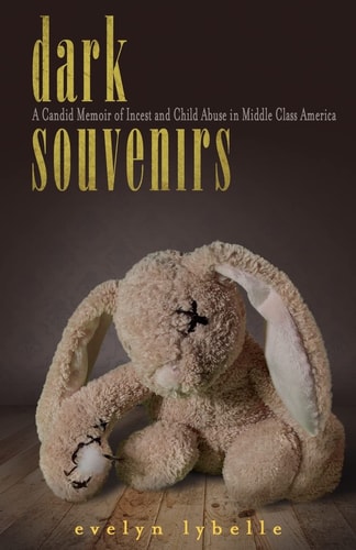 Dark Souvenirs A Candid Memoir of Incest and Child Abuse in Middle Class America