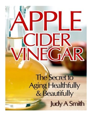 Apple Cider Vinegar The Secret to Aging Healthfully & Beautifully