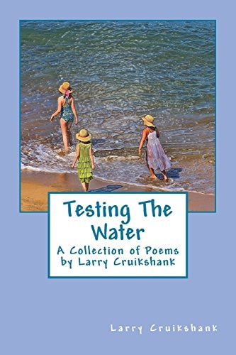 Testing The Water A Collection of Poems by Larry Cruikshank