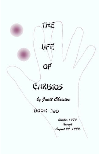 The Life of Christos ~ Book Two By Jualt Christos