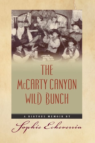The McCarty Canyon Wild Bunch A Riotous Memoir