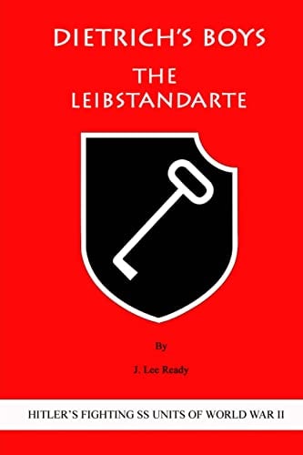 Dietrich's Boys The Leibstandarte