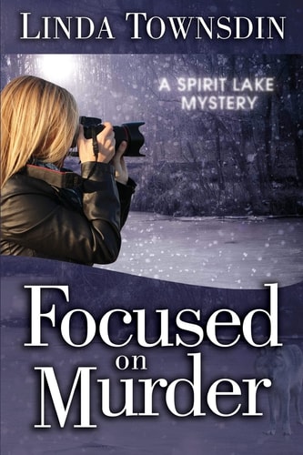 Focused on Murder A Spirit Lake Mystery