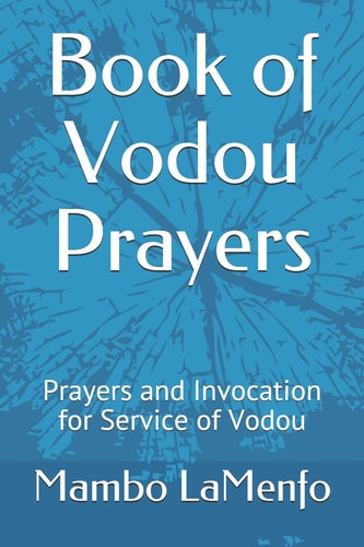 Book of Vodou Prayers Prayers and Invocation for Service of Vodou