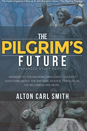 The Pilgrim's Future The Tribulation, Millenium, and Much More