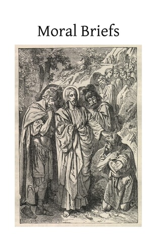 Moral Briefs A Precise, Reasoned and Popular Exposition of Catholic Morals
