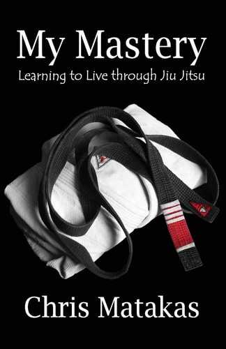 My Mastery Learning to Live Through Jiu Jitsu