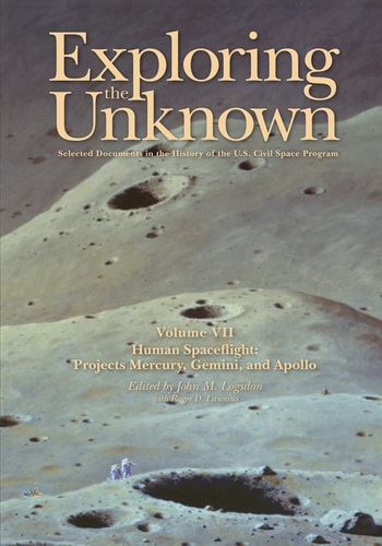 Exploring the Unknown Selected Documents in the History of the U. S. Civil Space Program, Volume VII: Human Spaceflight: Projects Mercury, Gemini, and Apollo