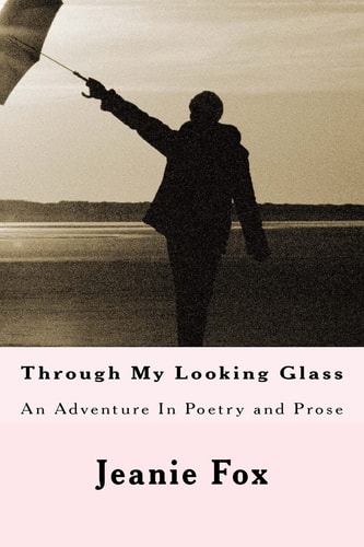 Through My Looking Glass An Adventure In Poetry and Prose
