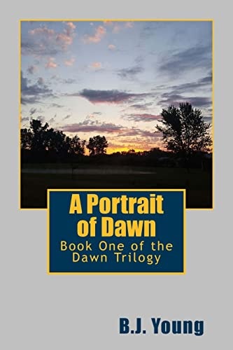 A Portrait of Dawn Book One of the Dawn Trilogy
