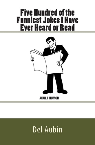 Five Hundred of the Funniest Jokes I Have Ever Heard Or Read Adult Humor