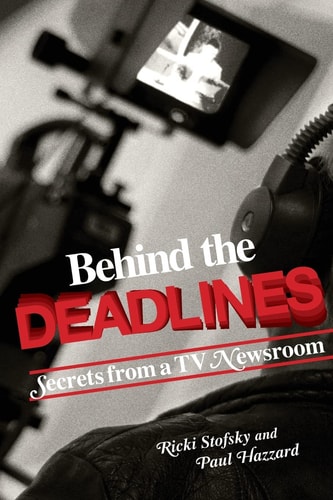 Behind the Deadlines Secrets from a TV Newsroom