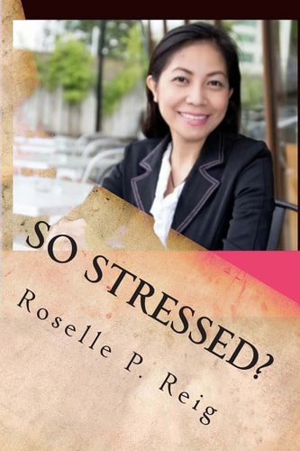 So Stressed? Manage Your Stress and Start Enjoying Your Life Now!
