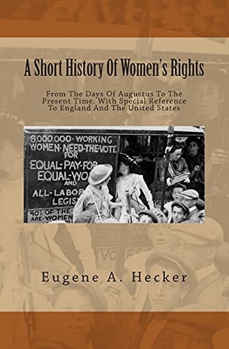 A Short History Of Women's Rights From The Days Of Augustus To The Present Time. With Special Reference To England And The United States