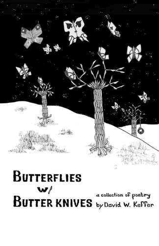 Butterflies W/ Butter Knives A Collection of Poems by David W. Keffer