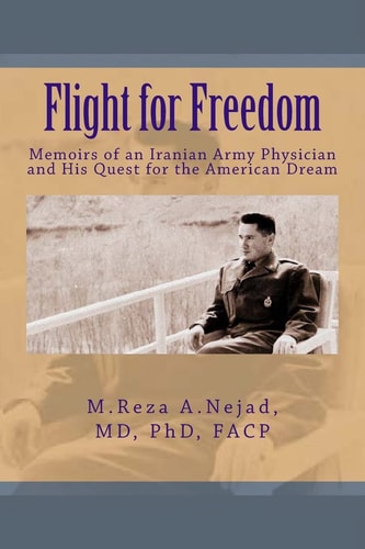 Flight for Freedom Memoirs of an Iranian Army Doctor and His Quest for the American Dream