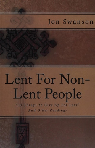 Lent for Non-Lent People 33 Things to Give Up for Lent and Other Readings
