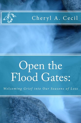 Open the Flood Gates Welcoming Grief Into Our Seasons of Loss