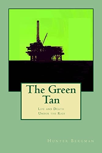 The Green Tan Life and Death Under the Rigs
