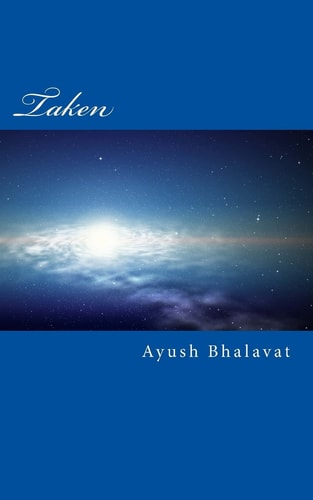 Taken Jacob Namay and His Friend Nick Geigson Are Hunted Down by Aliens All Over. There Is Power to Destroy Galaxies, Or Save Them, That Power Is Within Them