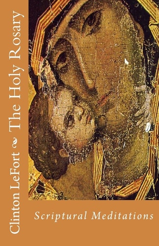 The Holy Rosary Scriptural Meditations