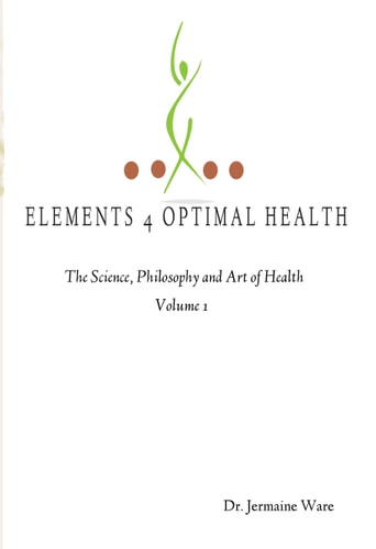 Elements 4 Optimal Health The Science, Philosophy and Art of Health
