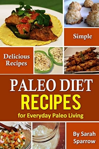 Paleo Diet Recipes Simple and Delicious Recipes for Everyday Paleo Living