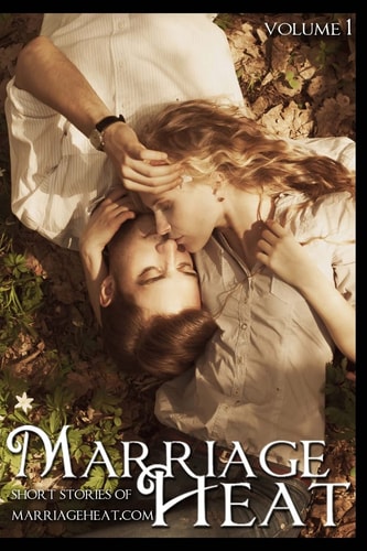 Marriage Heat - Volume 1 Short Stories of Marriageheat. com