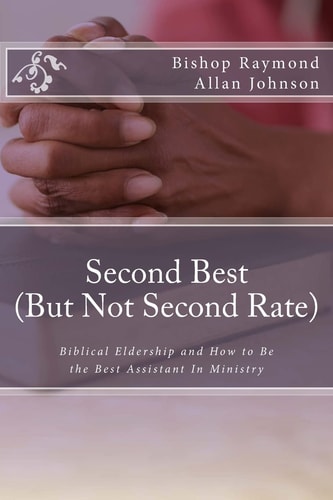 Second Best (But Not Second Rate) Biblical Eldership and How to Be the Best Assistant in Ministry