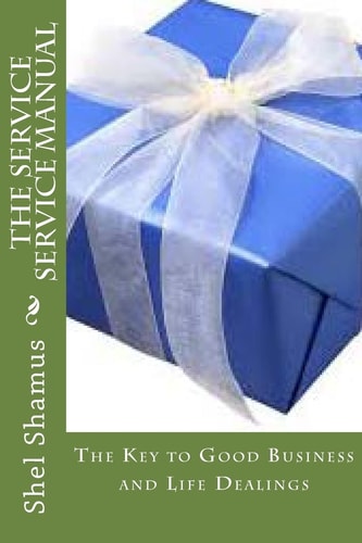 The Service Service Manual The Key to Good Business and Life Dealings