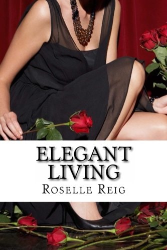 Elegant Living Add Elegance, Order, and Joy in Living a Beautififul Life