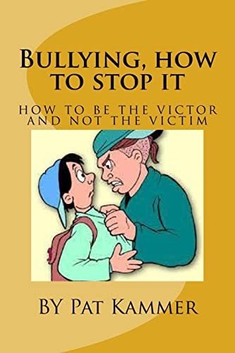 Bullying, How to Stop It Be the Victor and Not the Victim
