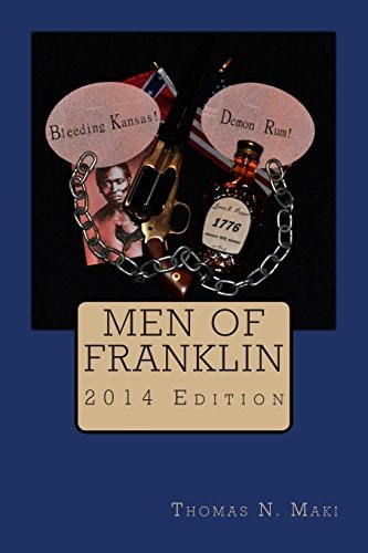 Men of Franklin The Citizens of One New England Town in the Kansas Free State Conflict, Their Lives and Times