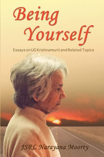 Being Yourself Essays on UG Krishnamurti and Related Topics