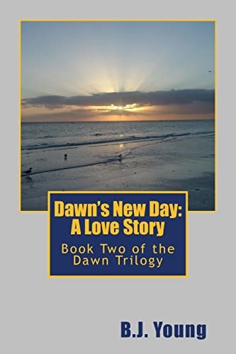 Dawn's New Day: a Love Story Book Two of the Dawn Trilogy