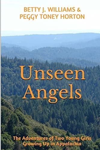 Unseen Angels The Adventures of Two Young Girls Growing Up in Appalachia