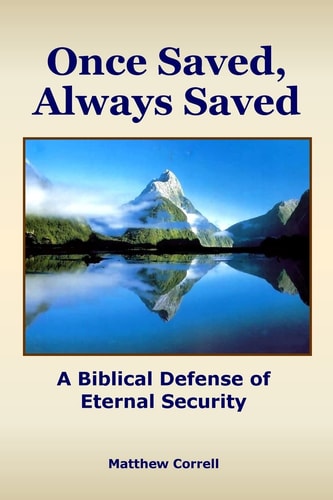 Once Saved, Always Saved A Biblical Defense of Eternal Security