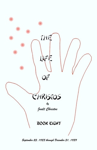 The Life of Christos ~ Book Eight By Jualt Christos