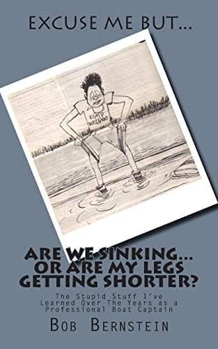 Are We Sinking Or Are My Leg's Getting Shorter? The Stupid Stuff I've Learned Over The Years as a Professional Boat Captain