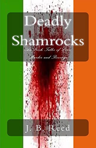 Deadly Shamrocks An Irish Tale of Love, Murder and Revenge