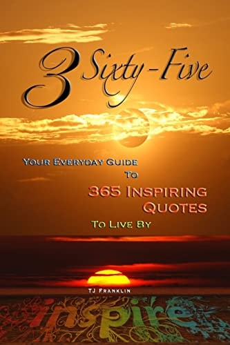 3 Sixty Five Your Quick Guide to 365 Inspiring Quotes to Live By
