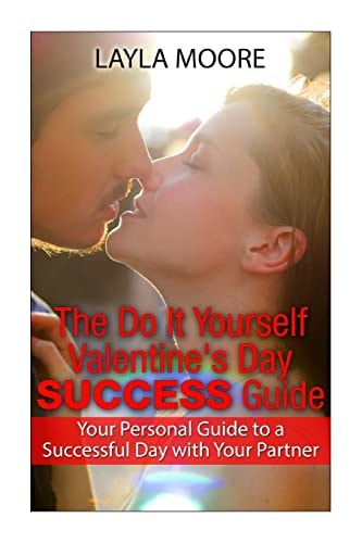 The Do It Yourself Valentine's Day Success Guide Your Personal Guide to a Successful Day with Your Partner